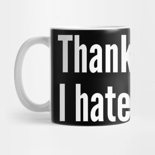 Thanks I hate it - Sarcasm Humor Mug